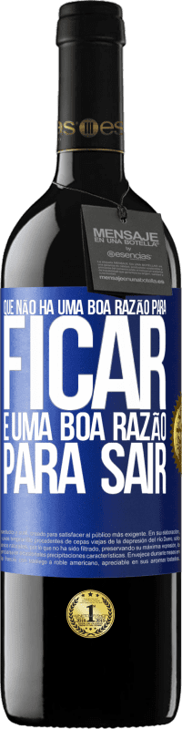 «Que não há uma boa razão para ficar, é uma boa razão para sair» Edição RED MBE Reserva