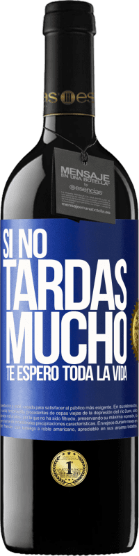 39,95 € | Vino Tinto Edición RED MBE Reserva Si no tardas mucho, te espero toda la vida Etiqueta Azul. Etiqueta personalizable Reserva 12 Meses Cosecha 2015 Tempranillo