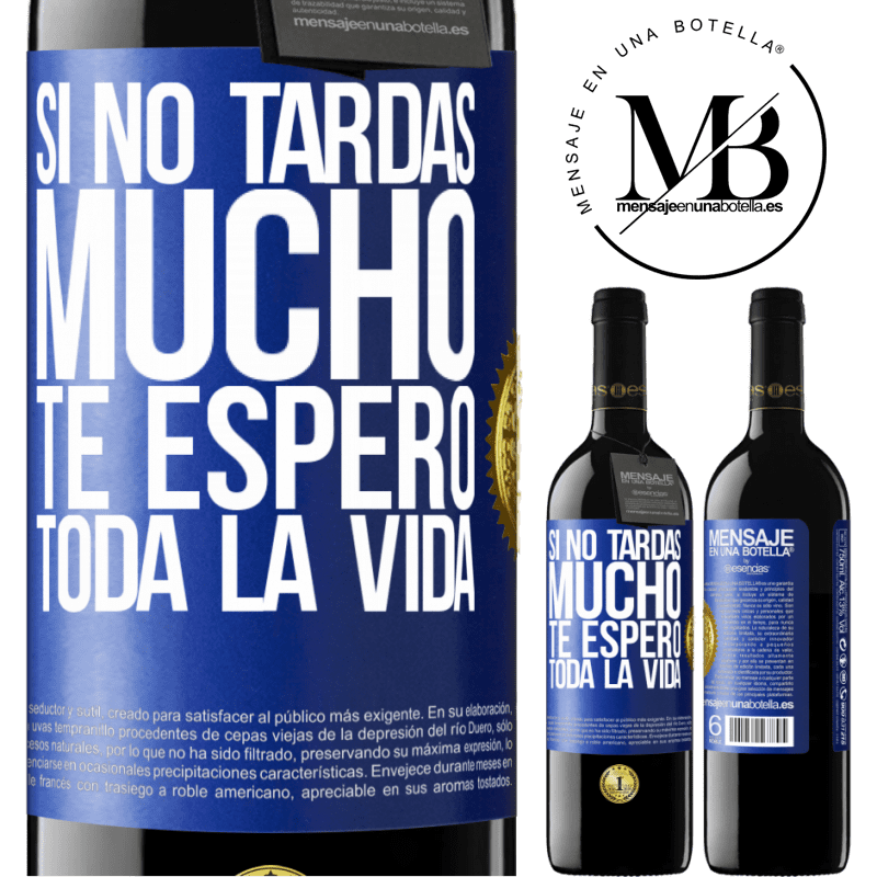 39,95 € Envío gratis | Vino Tinto Edición RED MBE Reserva Si no tardas mucho, te espero toda la vida Etiqueta Azul. Etiqueta personalizable Reserva 12 Meses Cosecha 2015 Tempranillo