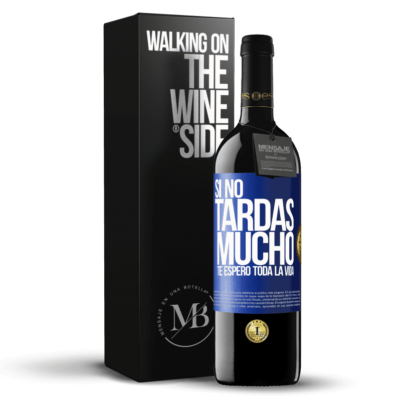 39,95 € Envío gratis | Vino Tinto Edición RED MBE Reserva Si no tardas mucho, te espero toda la vida Etiqueta Azul. Etiqueta personalizable Reserva 12 Meses Cosecha 2015 Tempranillo