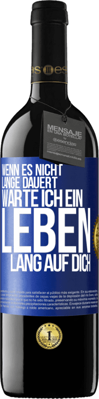 39,95 € Kostenloser Versand | Rotwein RED Ausgabe MBE Reserve Wenn es nicht lange dauert, warte ich ein Leben lang auf dich Blaue Markierung. Anpassbares Etikett Reserve 12 Monate Ernte 2016 Tempranillo