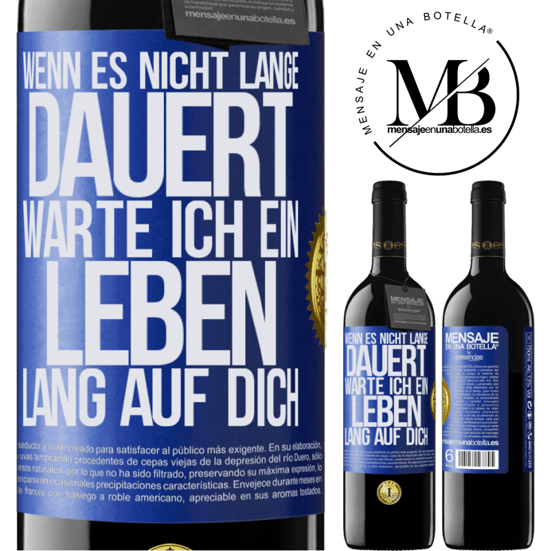 39,95 € Kostenloser Versand | Rotwein RED Ausgabe MBE Reserve Wenn es nicht lange dauert, warte ich ein Leben lang auf dich Blaue Markierung. Anpassbares Etikett Reserve 12 Monate Ernte 2016 Tempranillo