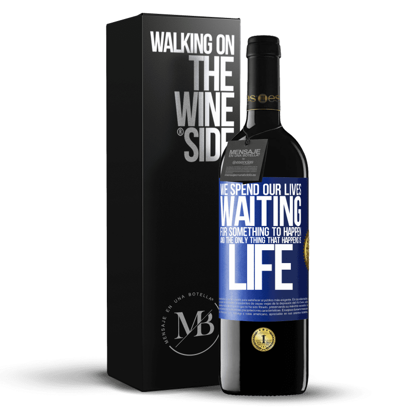 24,95 € Free Shipping | Red Wine RED Edition Crianza 6 Months We spend our lives waiting for something to happen, and the only thing that happens is life Blue Label. Customizable label Aging in oak barrels 6 Months Harvest 2019 Tempranillo