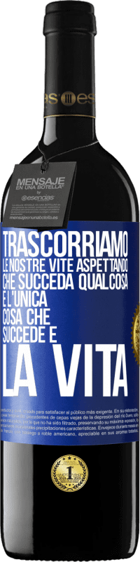 «Trascorriamo le nostre vite aspettando che succeda qualcosa e l'unica cosa che succede è la vita» Edizione RED MBE Riserva
