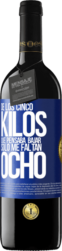 39,95 € Envío gratis | Vino Tinto Edición RED MBE Reserva De los cinco kilos que pensaba bajar, sólo me faltan ocho Etiqueta Azul. Etiqueta personalizable Reserva 12 Meses Cosecha 2016 Tempranillo