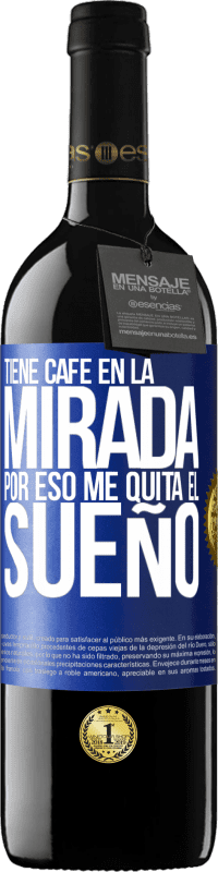 «Tiene café en la mirada, por eso me quita el sueño» Edición RED MBE Reserva