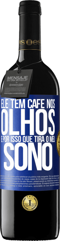 39,95 € | Vinho tinto Edição RED MBE Reserva Ele tem café nos olhos, é por isso que tira o meu sono Etiqueta Azul. Etiqueta personalizável Reserva 12 Meses Colheita 2015 Tempranillo