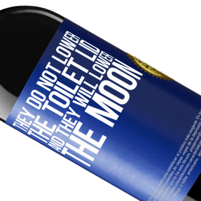 Unique & Personal Expressions. «They do not lower the toilet lid and they will lower the moon» RED Edition MBE Reserve