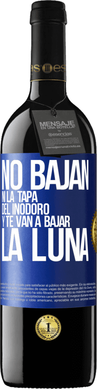 39,95 € | Vino Tinto Edición RED MBE Reserva No bajan ni la tapa del inodoro y te van a bajar la luna Etiqueta Azul. Etiqueta personalizable Reserva 12 Meses Cosecha 2015 Tempranillo