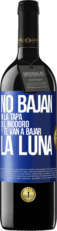 39,95 € | Vino Tinto Edición RED MBE Reserva No bajan ni la tapa del inodoro y te van a bajar la luna Etiqueta Azul. Etiqueta personalizable Reserva 12 Meses Cosecha 2016 Tempranillo