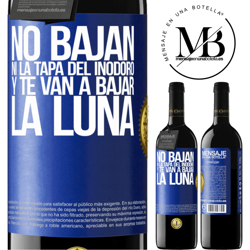 39,95 € Envío gratis | Vino Tinto Edición RED MBE Reserva No bajan ni la tapa del inodoro y te van a bajar la luna Etiqueta Azul. Etiqueta personalizable Reserva 12 Meses Cosecha 2015 Tempranillo