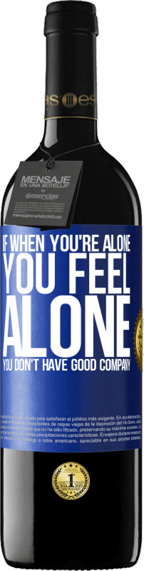 39,95 € | Red Wine RED Edition MBE Reserve If when you're alone, you feel alone, you don't have good company Blue Label. Customizable label Reserve 12 Months Harvest 2014 Tempranillo