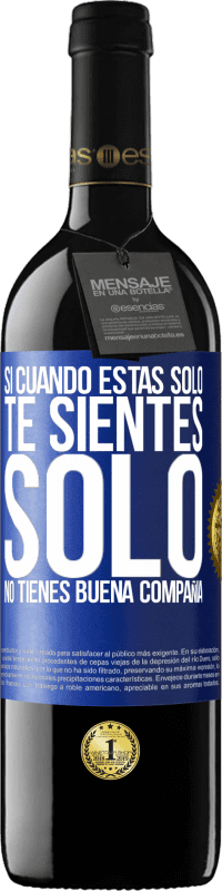 39,95 € | Vino Tinto Edición RED MBE Reserva Si cuando estás solo, te sientes solo, no tienes buena compañía Etiqueta Azul. Etiqueta personalizable Reserva 12 Meses Cosecha 2015 Tempranillo