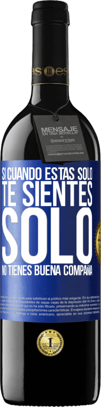 39,95 € | Vino Tinto Edición RED MBE Reserva Si cuando estás solo, te sientes solo, no tienes buena compañía Etiqueta Azul. Etiqueta personalizable Reserva 12 Meses Cosecha 2016 Tempranillo
