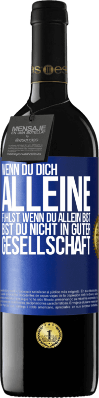 39,95 € | Rotwein RED Ausgabe MBE Reserve Wenn du dich alleine fühlst, wenn du allein bist, bist du nicht in guter Gesellschaft Blaue Markierung. Anpassbares Etikett Reserve 12 Monate Ernte 2014 Tempranillo