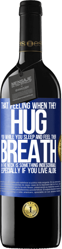 39,95 € | Red Wine RED Edition MBE Reserve That feeling when they hug you while you sleep and feel their breath in the neck, is something indescribable. Especially if Blue Label. Customizable label Reserve 12 Months Harvest 2015 Tempranillo