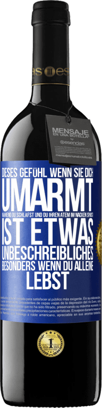 39,95 € | Rotwein RED Ausgabe MBE Reserve Dieses Gefühl, wenn sie dich umarmt, während du schläfst und du ihren Atem im Nacken spürst, ist etwas Unbeschreibliches. Besond Blaue Markierung. Anpassbares Etikett Reserve 12 Monate Ernte 2016 Tempranillo