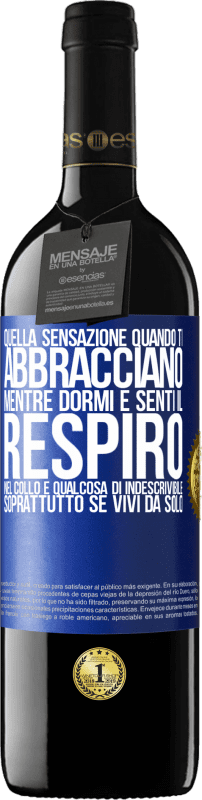 39,95 € | Vino rosso Edizione RED MBE Riserva Quella sensazione quando ti abbracciano mentre dormi e senti il ​​respiro nel collo, è qualcosa di indescrivibile Etichetta Blu. Etichetta personalizzabile Riserva 12 Mesi Raccogliere 2015 Tempranillo