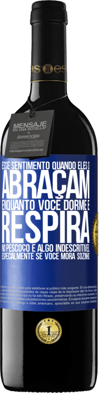 39,95 € | Vinho tinto Edição RED MBE Reserva Esse sentimento quando eles o abraçam enquanto você dorme e respira no pescoço, é algo indescritível. Especialmente se você Etiqueta Azul. Etiqueta personalizável Reserva 12 Meses Colheita 2016 Tempranillo