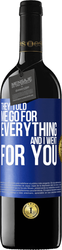 39,95 € | Red Wine RED Edition MBE Reserve They told me go for everything and I went for you Blue Label. Customizable label Reserve 12 Months Harvest 2015 Tempranillo