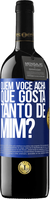 39,95 € | Vinho tinto Edição RED MBE Reserva quem você acha que gosta tanto de mim? Etiqueta Azul. Etiqueta personalizável Reserva 12 Meses Colheita 2015 Tempranillo