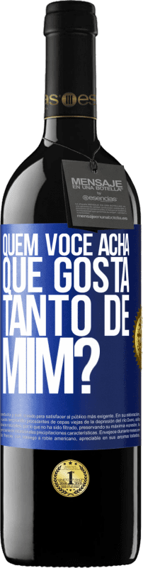 «quem você acha que gosta tanto de mim?» Edição RED MBE Reserva