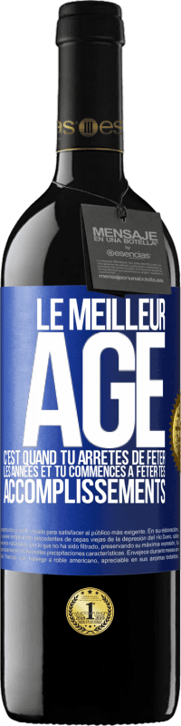 39,95 € | Vin rouge Édition RED MBE Réserve Le meilleur âge c'est quand tu arrêtes de fêter les années et tu commences à fêter tes accomplissements Étiquette Bleue. Étiquette personnalisable Réserve 12 Mois Récolte 2015 Tempranillo