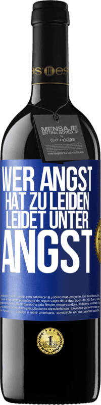 39,95 € Kostenloser Versand | Rotwein RED Ausgabe MBE Reserve Wer Angst hat zu leiden, leidet unter Angst Blaue Markierung. Anpassbares Etikett Reserve 12 Monate Ernte 2016 Tempranillo