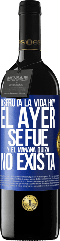 39,95 € Envío gratis | Vino Tinto Edición RED MBE Reserva Disfruta la vida hoy el ayer se fue y el mañana quizá no exista Etiqueta Azul. Etiqueta personalizable Reserva 12 Meses Cosecha 2014 Tempranillo