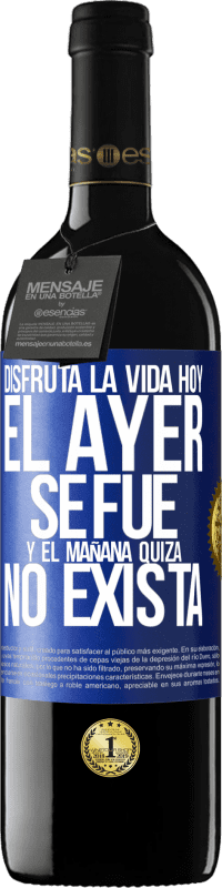 39,95 € | Vino Tinto Edición RED MBE Reserva Disfruta la vida hoy el ayer se fue y el mañana quizá no exista Etiqueta Azul. Etiqueta personalizable Reserva 12 Meses Cosecha 2016 Tempranillo