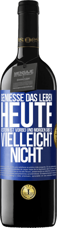 39,95 € | Rotwein RED Ausgabe MBE Reserve Genieße das Leben heute, gestern ist vorbei und morgen gibt es vielleicht nicht Blaue Markierung. Anpassbares Etikett Reserve 12 Monate Ernte 2016 Tempranillo