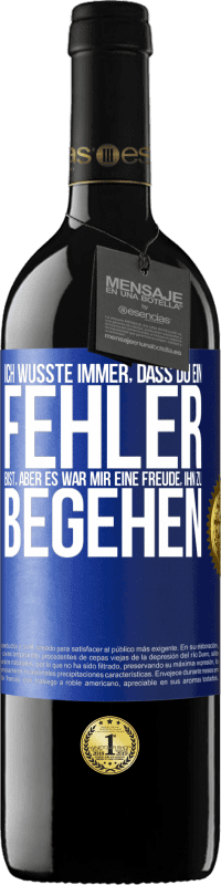 39,95 € Kostenloser Versand | Rotwein RED Ausgabe MBE Reserve Ich wusste immer, dass du ein Fehler bist, aber es war mir eine Freude, ihn zu begehen Blaue Markierung. Anpassbares Etikett Reserve 12 Monate Ernte 2016 Tempranillo
