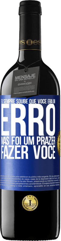 39,95 € | Vinho tinto Edição RED MBE Reserva Eu sempre soube que você era um erro, mas foi um prazer fazer você Etiqueta Azul. Etiqueta personalizável Reserva 12 Meses Colheita 2015 Tempranillo