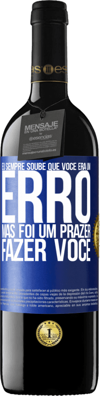 39,95 € Envio grátis | Vinho tinto Edição RED MBE Reserva Eu sempre soube que você era um erro, mas foi um prazer fazer você Etiqueta Azul. Etiqueta personalizável Reserva 12 Meses Colheita 2016 Tempranillo