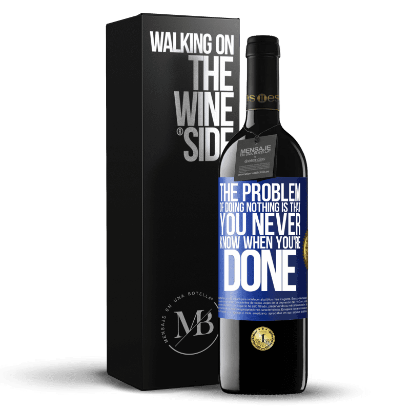 39,95 € Free Shipping | Red Wine RED Edition MBE Reserve The problem of doing nothing is that you never know when you're done Blue Label. Customizable label Reserve 12 Months Harvest 2014 Tempranillo