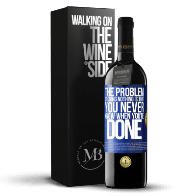 «The problem of doing nothing is that you never know when you're done» RED Edition Crianza 6 Months