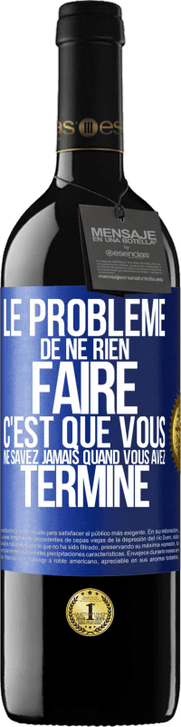39,95 € Envoi gratuit | Vin rouge Édition RED MBE Réserve Le problème de ne rien faire c'est que vous ne savez jamais quand vous avez terminé Étiquette Bleue. Étiquette personnalisable Réserve 12 Mois Récolte 2016 Tempranillo