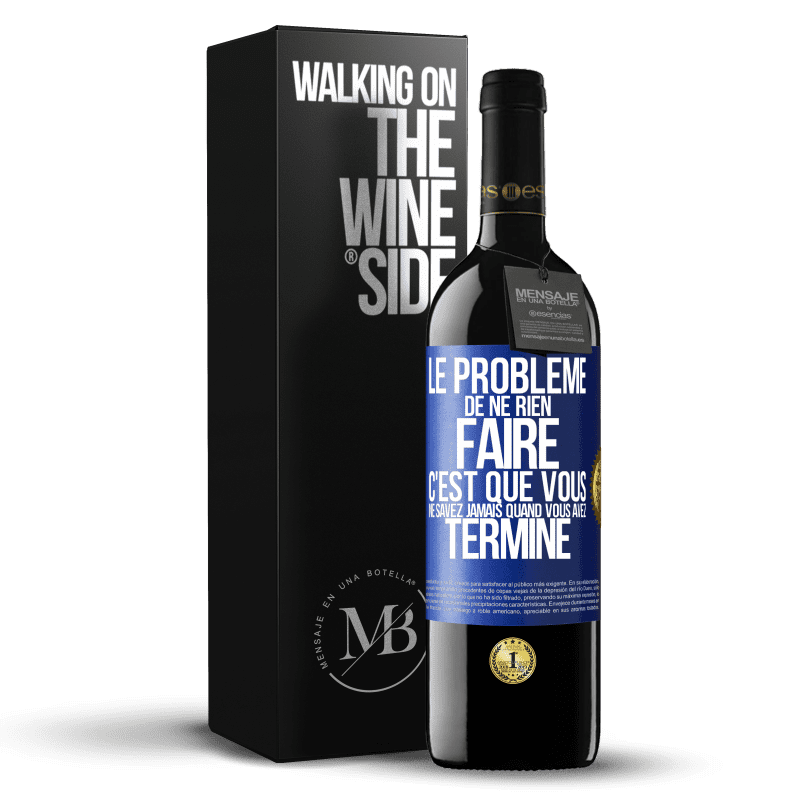 39,95 € Envoi gratuit | Vin rouge Édition RED MBE Réserve Le problème de ne rien faire c'est que vous ne savez jamais quand vous avez terminé Étiquette Bleue. Étiquette personnalisable Réserve 12 Mois Récolte 2014 Tempranillo