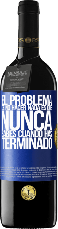 «El problema de no hacer nada es que nunca sabes cuando has terminado» Edición RED MBE Reserva