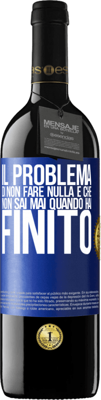 39,95 € Spedizione Gratuita | Vino rosso Edizione RED MBE Riserva Il problema di non fare nulla è che non sai mai quando hai finito Etichetta Blu. Etichetta personalizzabile Riserva 12 Mesi Raccogliere 2016 Tempranillo
