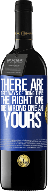39,95 € | 赤ワイン REDエディション MBE 予約する 物事を行うには3つの方法があります：正しいもの、間違ったもの、そしてあなたのもの 青いタグ. カスタマイズ可能なラベル 予約する 12 月 収穫 2016 Tempranillo