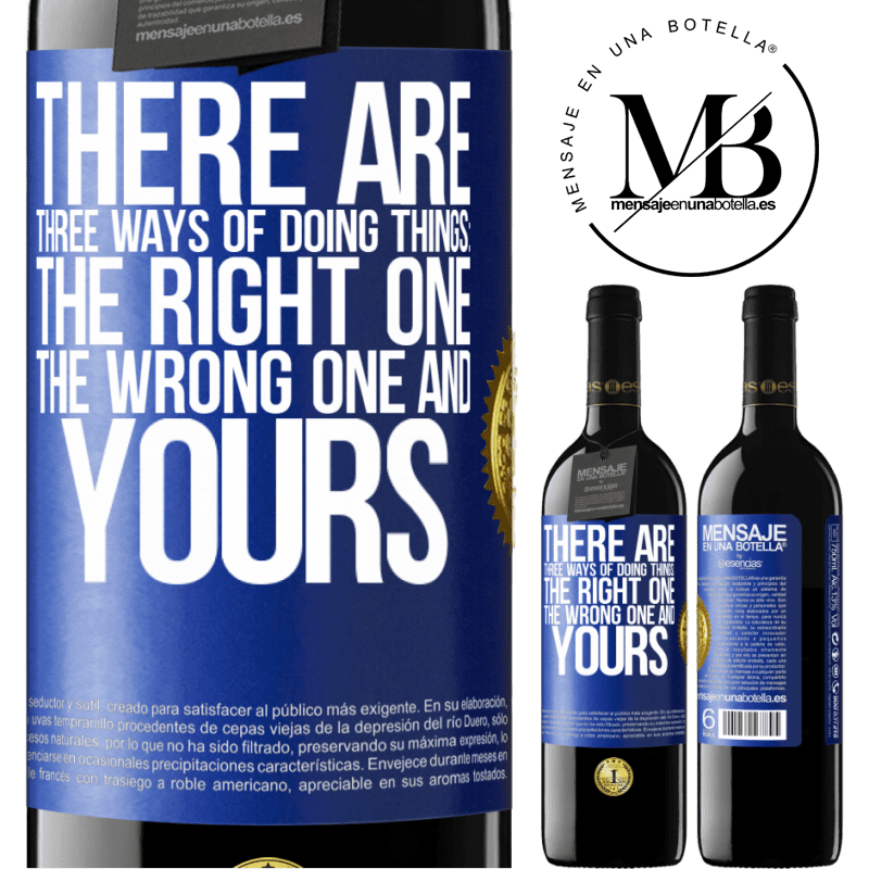 39,95 € Free Shipping | Red Wine RED Edition MBE Reserve There are three ways of doing things: the right one, the wrong one and yours Blue Label. Customizable label Reserve 12 Months Harvest 2014 Tempranillo