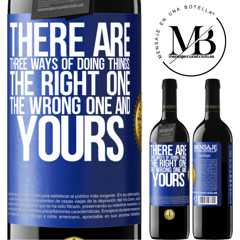 39,95 € Free Shipping | Red Wine RED Edition MBE Reserve There are three ways of doing things: the right one, the wrong one and yours Blue Label. Customizable label Reserve 12 Months Harvest 2015 Tempranillo