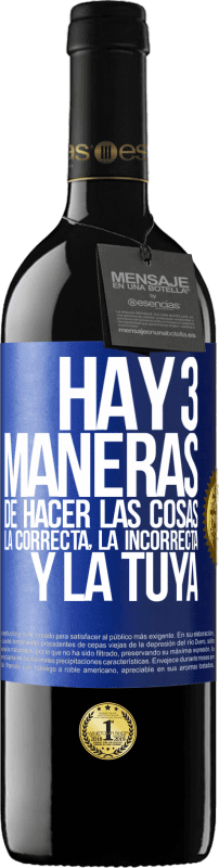 39,95 € Envío gratis | Vino Tinto Edición RED MBE Reserva Hay tres maneras de hacer las cosas: la correcta, la incorrecta y la tuya Etiqueta Azul. Etiqueta personalizable Reserva 12 Meses Cosecha 2016 Tempranillo