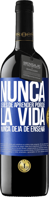 39,95 € Envío gratis | Vino Tinto Edición RED MBE Reserva Nunca dejes de aprender porque la vida nunca deja de enseñar Etiqueta Azul. Etiqueta personalizable Reserva 12 Meses Cosecha 2015 Tempranillo