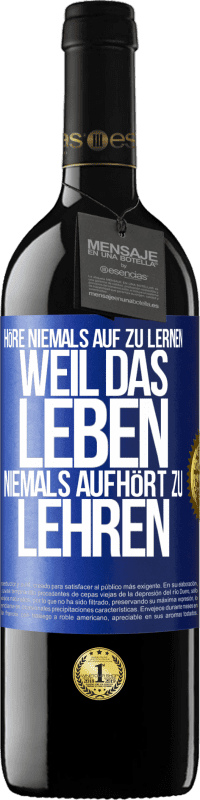 39,95 € | Rotwein RED Ausgabe MBE Reserve Höre niemals auf zu lernen, weil das Leben niemals aufhört zu lehren Blaue Markierung. Anpassbares Etikett Reserve 12 Monate Ernte 2015 Tempranillo