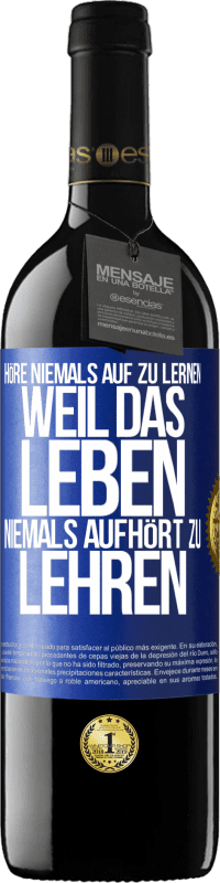 39,95 € Kostenloser Versand | Rotwein RED Ausgabe MBE Reserve Höre niemals auf zu lernen, weil das Leben niemals aufhört zu lehren Blaue Markierung. Anpassbares Etikett Reserve 12 Monate Ernte 2016 Tempranillo