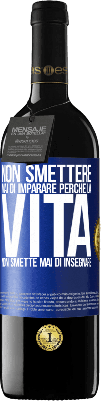 «Non smettere mai di imparare perché la vita non smette mai di insegnare» Edizione RED MBE Riserva