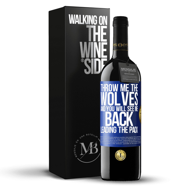 39,95 € Free Shipping | Red Wine RED Edition MBE Reserve Throw me the wolves and you will see me back leading the pack Blue Label. Customizable label Reserve 12 Months Harvest 2014 Tempranillo