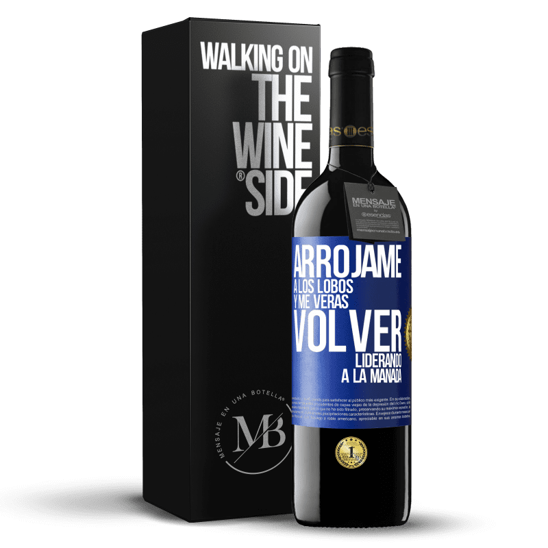 39,95 € Envío gratis | Vino Tinto Edición RED MBE Reserva Arrójame a los lobos y me verás volver liderando a la manada Etiqueta Azul. Etiqueta personalizable Reserva 12 Meses Cosecha 2015 Tempranillo